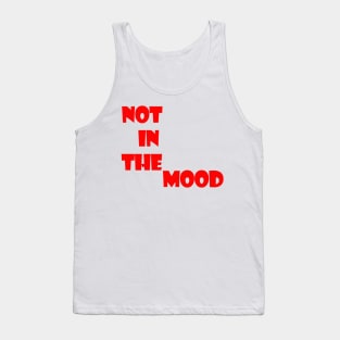 not in the mood Tank Top